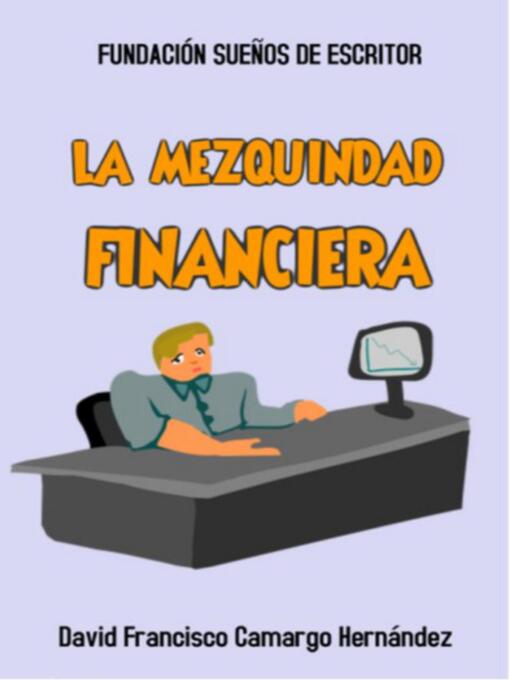 Title details for La mezquindad Financiera by DAVID FRANCISCO CAMARGO HERNÁNDEZ - Available